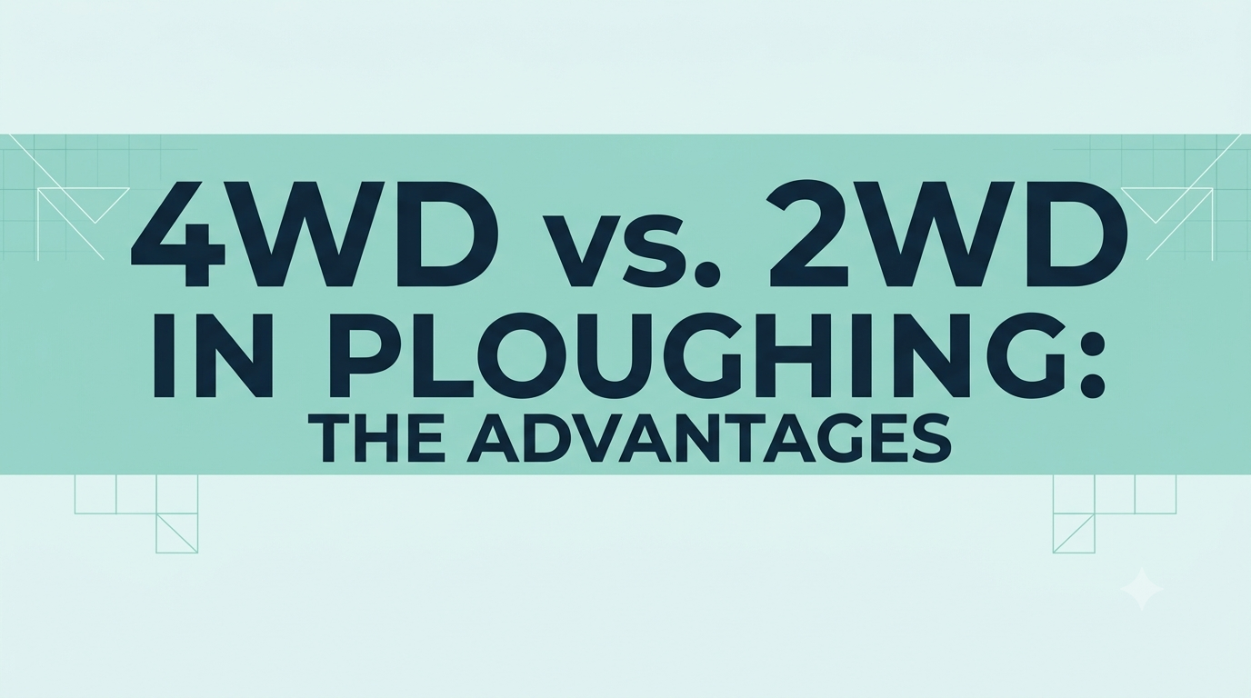 4WD vs 2WD: Why Four-Wheel Drive Takes the Crown in Ploughing